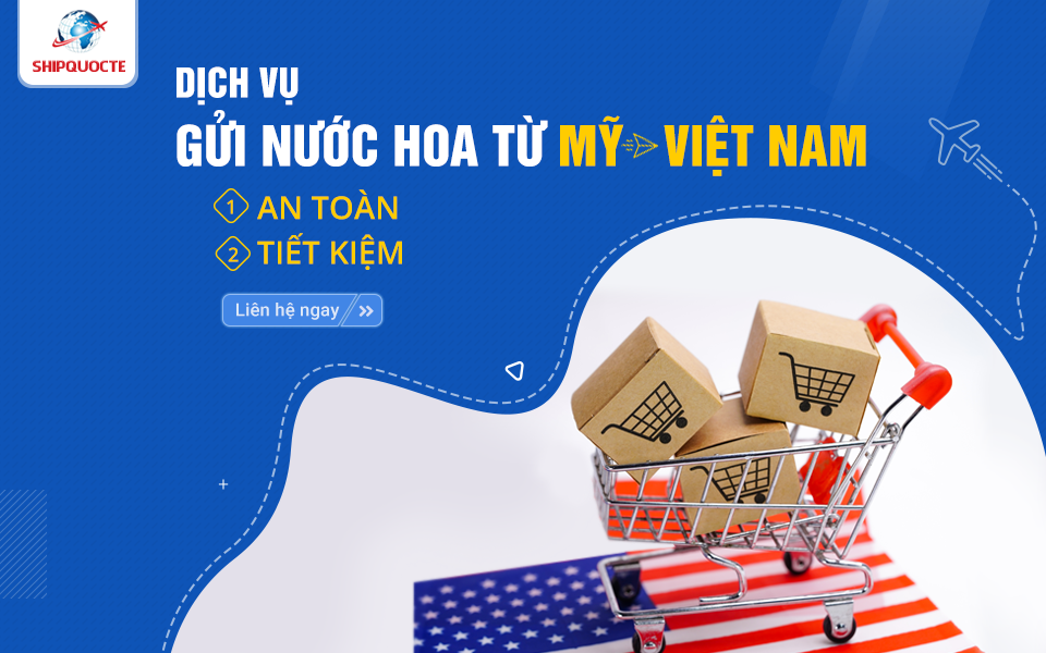 Dịch vụ gửi nước hoa từ Mỹ về Việt Nam an toàn, tiết kiệm