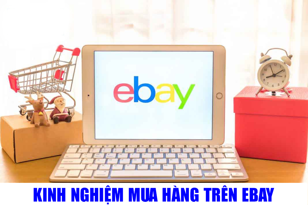 Kinh nghiệm mua hàng trên Ebay đảm bảo chất lượng