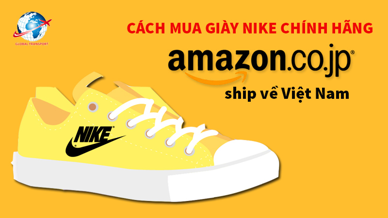 Cách mua giày Nike chính hãng trên Amazon Nhật ship về Việt Nam