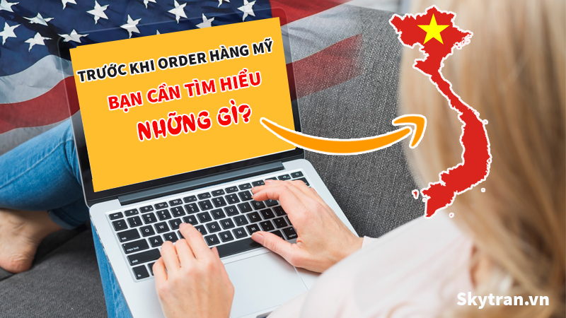 Trước khi order hàng Mỹ ship về Việt Nam, Bạn cần tìm hiểu những gì?
