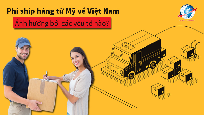 Phí ship hàng từ Mỹ về Việt Nam ảnh hưởng bởi các yếu tố nào?