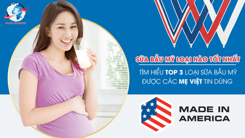 Sữa bầu Mỹ loại nào tốt nhất, top 3 loại sữa được Mẹ Việt tin dùng?