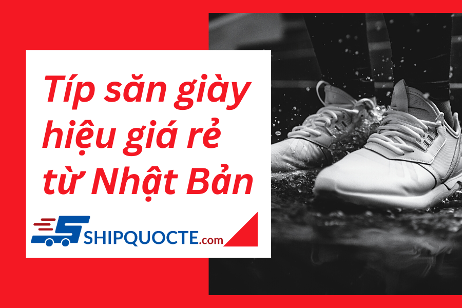 tips săn giày hiệu giá rẻ từ Nhật Bản về Việt Nam