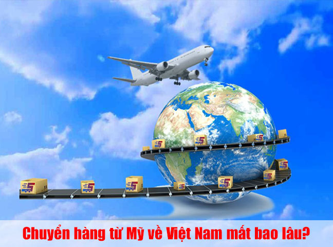 Chuyển hàng từ Mỹ về Việt Nam mất bao lâu?