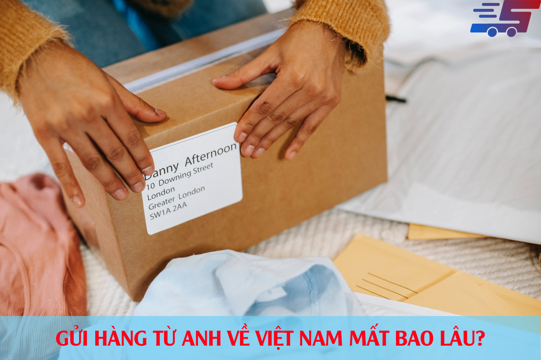 Gửi hàng từ Anh về Việt Nam mất bao lâu?