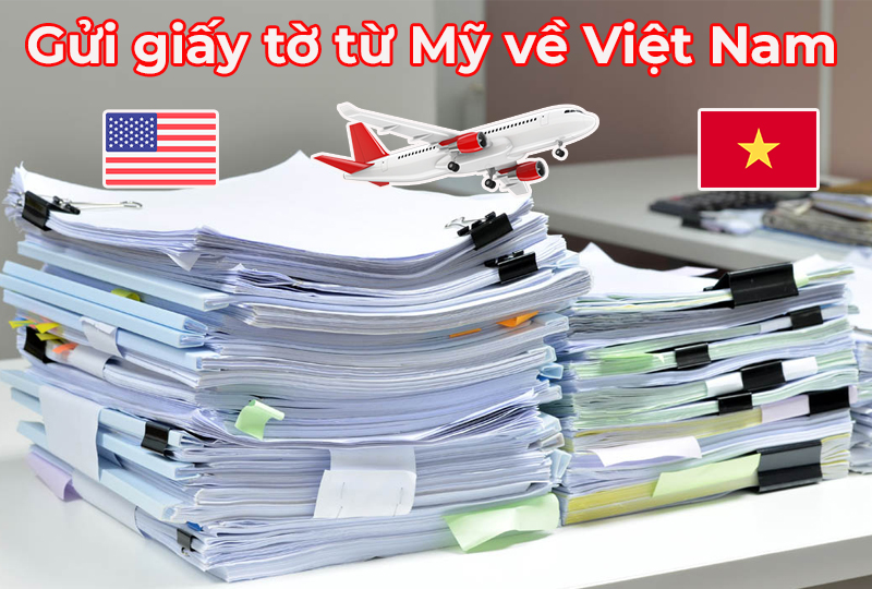 Cách gửi giấy tờ từ Mỹ về Việt Nam nhanh nhất, giá rẻ nhất