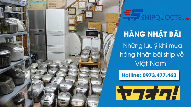 Hàng Nhật bãi và những lưu ý cần phải biết?