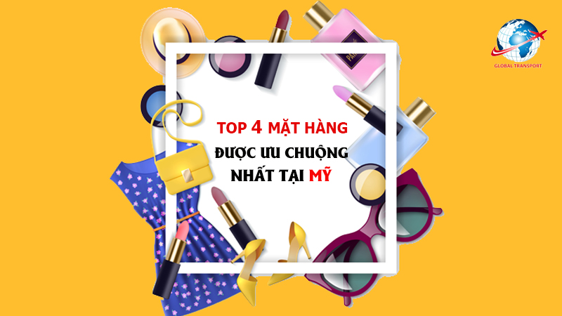 Top 4 mặt hàng Mỹ được ưu chuộng nhất