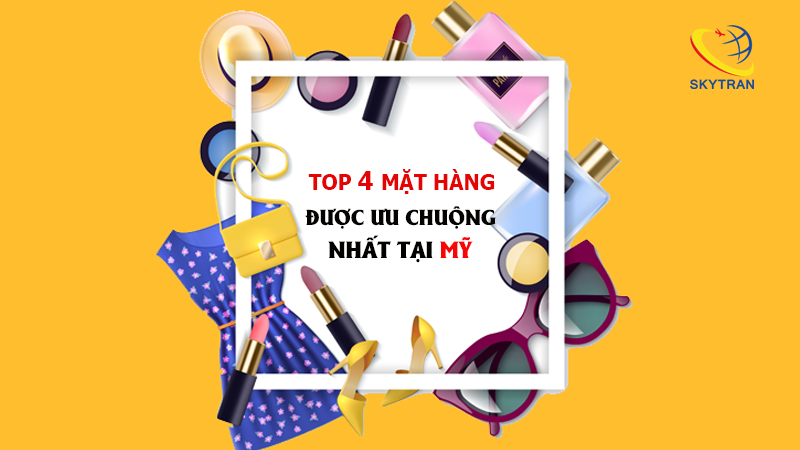 Top những mặt hàng Mỹ được ưa chuộng hiện nay