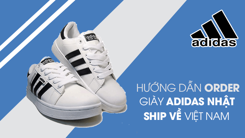 Cách order giày Adidas Nhật ship về Việt Nam từ 8 ngày